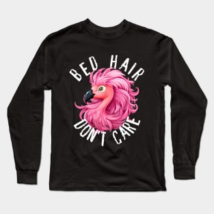 Bed Hair Don't Care - Pink Flamingo (White Lettering) Long Sleeve T-Shirt